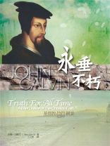 Truth For All Time: A Brief Outline Of The Christian Faith (John Calvin)